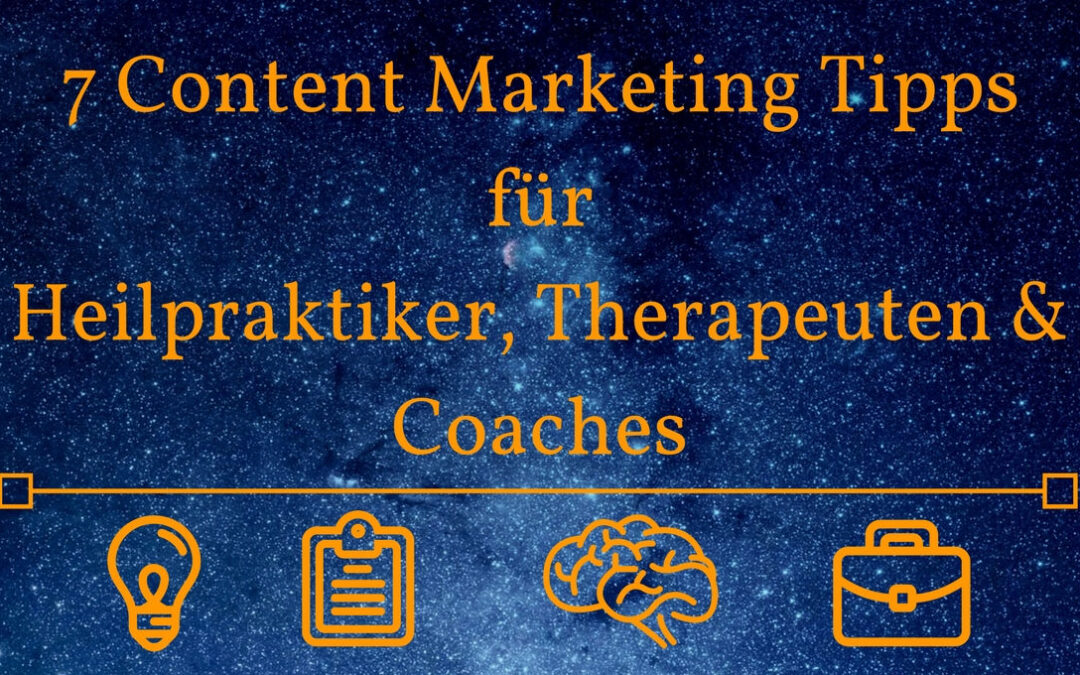 7 Content Marketing Tipps für Heilpraktiker, Therapeuten & Coaches
